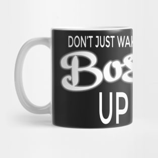 Don't Just Wake Up, Boss Up Mug